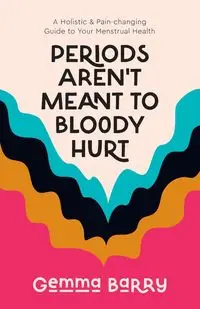 Periods Aren't Meant To Bloody Hurt - Barry Gemma