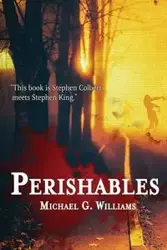 Perishables - Williams Michael G.