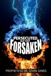 Persecuted But Not Forsaken - Sands Lovan