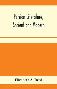 Persian literature, ancient and modern - A. Reed Elizabeth