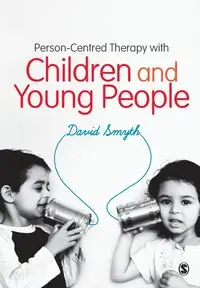 Person-Centred Therapy with Children and Young People - David Smyth