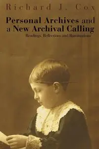 Personal Archives and a New Archival Calling - Richard J. Cox