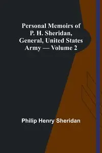 Personal Memoirs of P. H. Sheridan, General, United States Army - Volume 2 - Sheridan Philip Henry