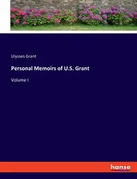 Personal Memoirs of U.S. Grant - Grant Ulysses