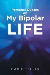 Personal Quotes on My Bipolar Life - Marie Telles