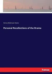 Personal Recollections of the Drama - Henry Stone Dickinson