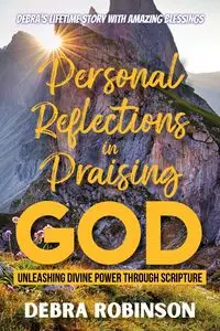 Personal Reflections in Praising God - Debra Robinson