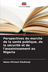 Perspectives du marché de la santé publique, de la sécurité et de l'assainissement au Nigeria - Michael Oladimeji Idowu