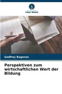 Perspektiven zum wirtschaftlichen Wert der Bildung - Bagonza Godfrey