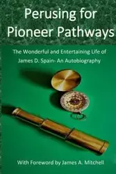 Perusing for Pioneer Pathways - James D. Spain