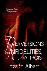 Perversions and Infidelities, Trois - Albert Eve St.