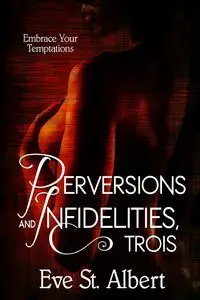 Perversions and Infidelities, Trois - St. Albert Eve