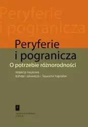 Peryferie i pogranicza O potrzebie różnorodności - Jałowiecki Bohdan, Kapralski Sławomir