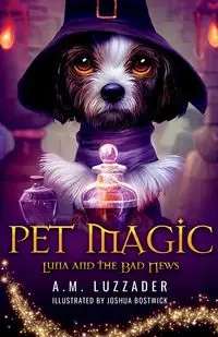 Pet Magic Luna and the Bad News - Luzzader A.M.