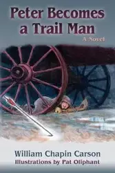 Peter Becomes a Trail Man - Carson William Chapin