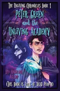 Peter Green and the Unliving Academy - Angelina Allsop