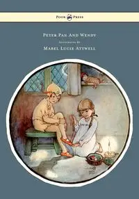 Peter Pan and Wendy - Illustrated by Mabel Lucie Attwell - Barrie James Matthew