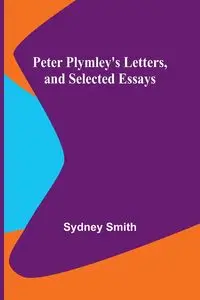 Peter Plymley's Letters, and Selected Essays - Sydney Smith