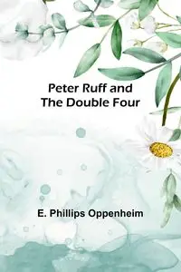 Peter Ruff and the Double Four - Oppenheim E. Phillips