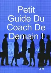 Petit Guide Du Coach De Demain ! - M J