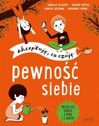 Pewność siebie. Akceptuję, co czuję - Isabelle Filliozat, Violene Riefolo, Chantal Rojz