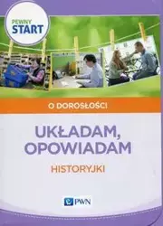 Pewny Start O dorosłości Układam, opowiadam Historyjki - Barbara Szostak, Lidia Klaro-Celej