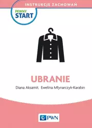 Pewny start. Instrukcje zachowań. Ubranie - Diana Aksamit, Ewelina Młynarczyk-Karabin