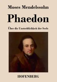 Phaedon oder über die Unsterblichkeit der Seele - Moses Mendelssohn