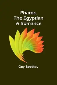 Pharos, The Egyptian A Romance - Guy Boothby