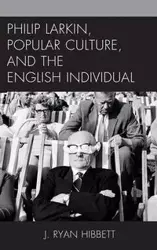 Philip Larkin, Popular Culture, and the English Individual - Ryan Hibbett J