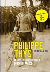 Philippe Thys, le triple vainqueur oublié du Tour de France - Van Win Johan
