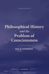 Philosophical History and the Problem of Consciousness - Livingston Paul M.