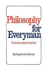 Philosophy for Everyman from Socrates to Sartre - Runes Dagobert D