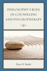 Philosophy's Role in Counseling and Psychotherapy - Peter Raabe