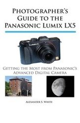 Photographer's Guide to the Panasonic Lumix LX5 - Alexander S. White