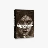 Photography The Whole Story - Juliet Hacking, David Campany