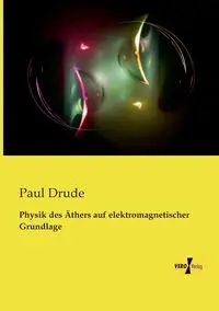 Physik des Äthers auf elektromagnetischer Grundlage - Paul Drude