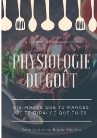 Physiologie du goût - Jean Brillat-Savarin Anthelme