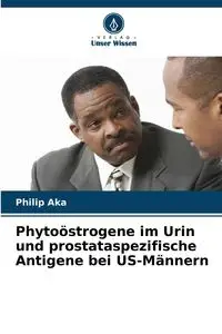 Phytoöstrogene im Urin und prostataspezifische Antigene bei US-Männern - Philip Aka