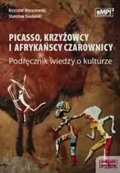 Picasso krzyżowcy i afrykańscy czarownicy Podręcznik wiedzy o kulturze - Krzysztof Moraczewski