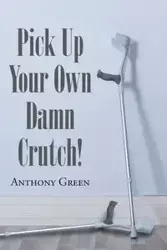 Pick Up Your Own Damn Crutch! - Anthony Green