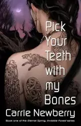 Pick Your Teeth with my Bones - Carrie Newberry