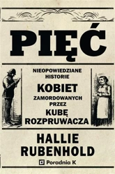 Pięć. Nieopowiedziane historie kobiet zamord... - Hallie Rubenhold