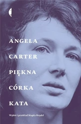 Piękna córka kata. Opowiadania wybrane - Angela Carter, Magda Heydel