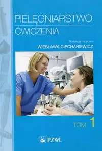 Pielęgniarstwo Ćwiczenia Tom 1 - Ciechaniewicz Wiesława