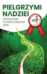 Pielgrzymi nadziei. Przewodnik po roku świętym - Krystian Feddek, Jarosław Oszuścik, Paweł Zagórski