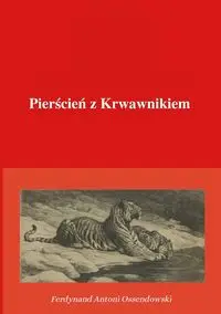 Pierścień z Krwawnikiem - Ferdynand Antoni Ossendowski