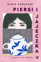 Piersi i jajeczka - Mieko Kawakami, Anna Horikoshi, Paulina Zyszczak,