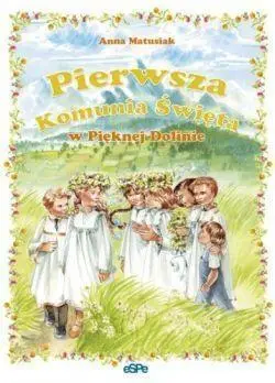 Pierwsza Komunia Święta w Pięknej Dolinie - Anna Matusiak