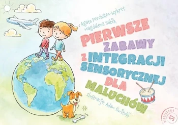 Pierwsze zabawy z integracji sensorycznej dla... - Agata Perchalec-Wykręt, Magdalena Sabik